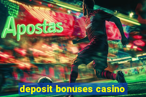 deposit bonuses casino