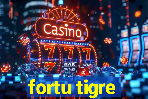 fortu tigre