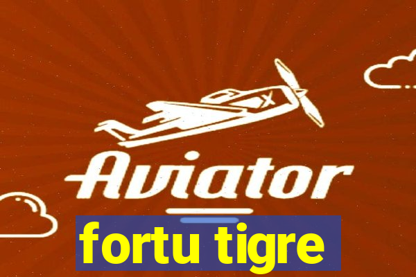 fortu tigre