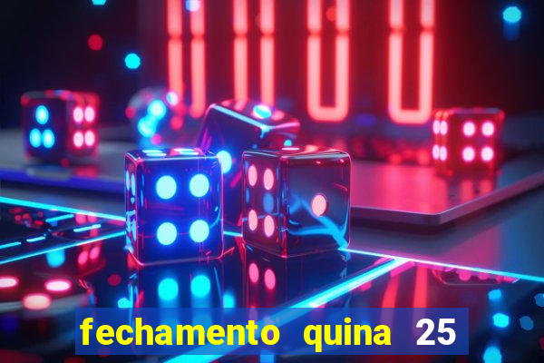 fechamento quina 25 garante quadra com