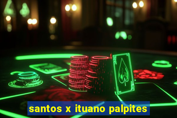 santos x ituano palpites