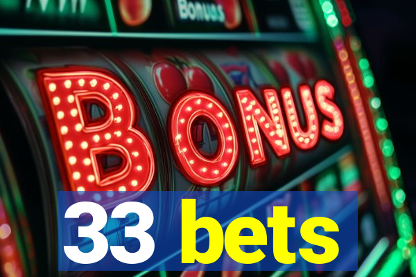 33 bets