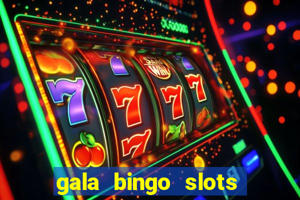 gala bingo slots and games