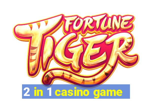 2 in 1 casino game