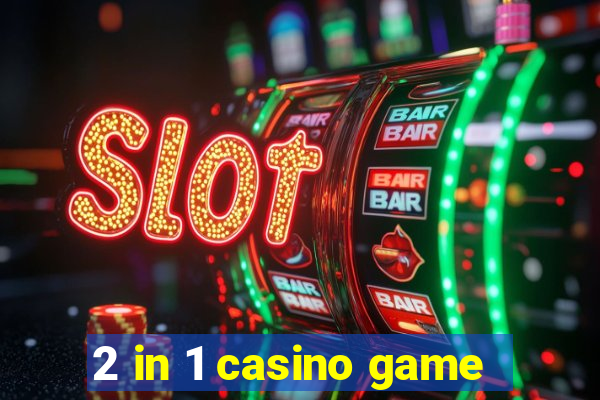 2 in 1 casino game