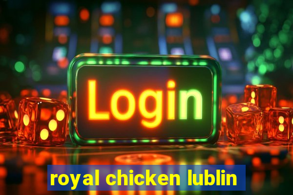 royal chicken lublin