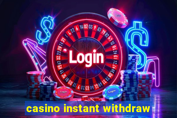 casino instant withdraw