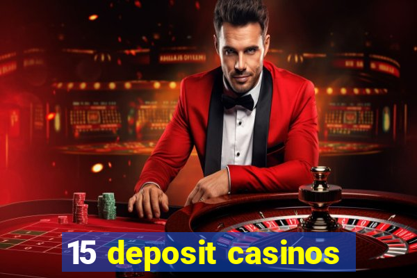 15 deposit casinos