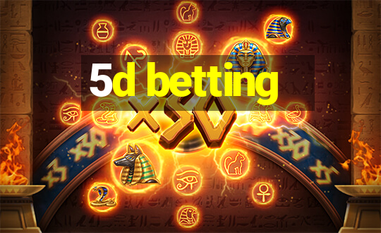 5d betting