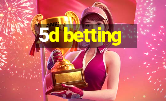 5d betting