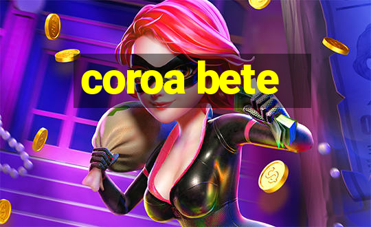 coroa bete