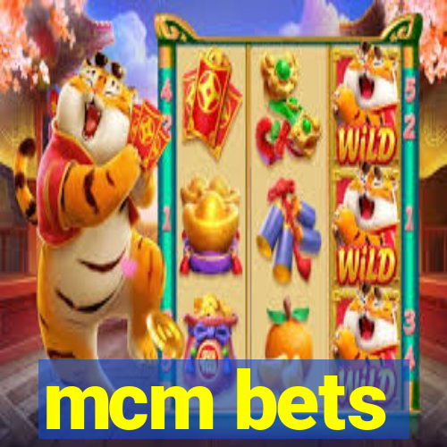 mcm bets