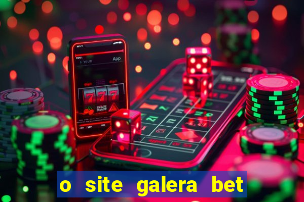 o site galera bet é confiável