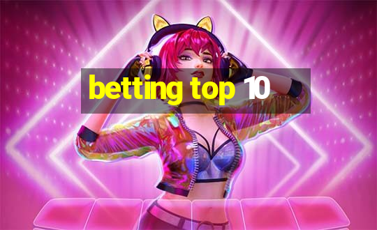 betting top 10