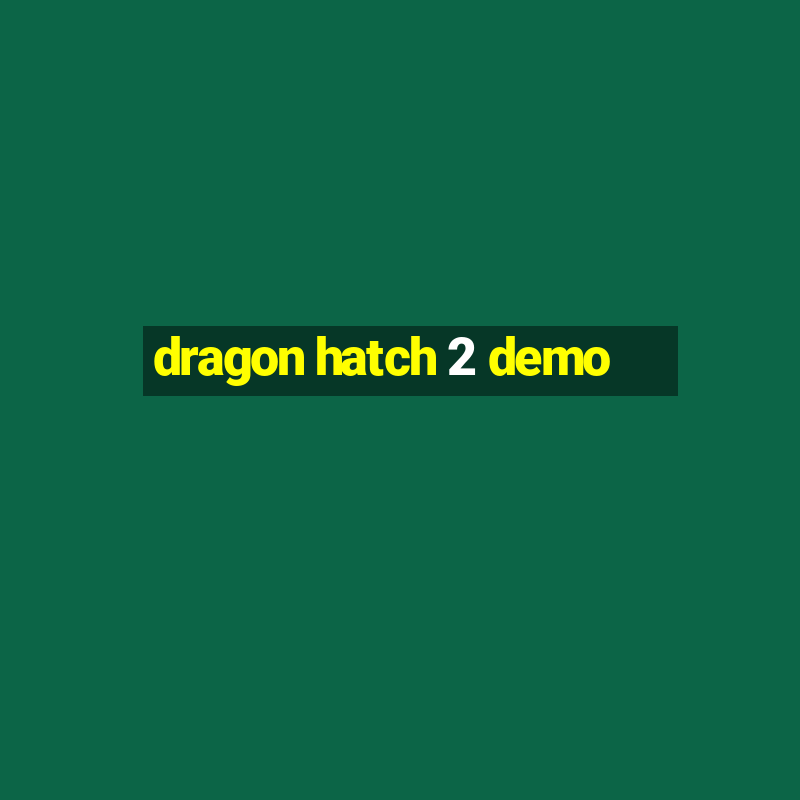 dragon hatch 2 demo