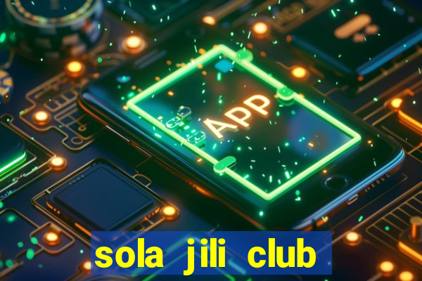 sola jili club casino slot