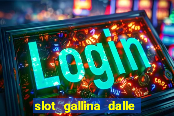 slot gallina dalle uova d oro trucchi