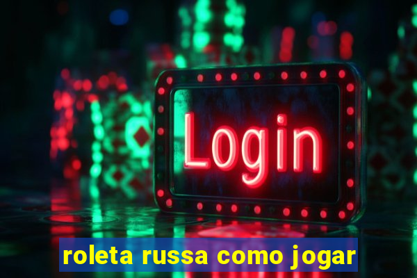 roleta russa como jogar