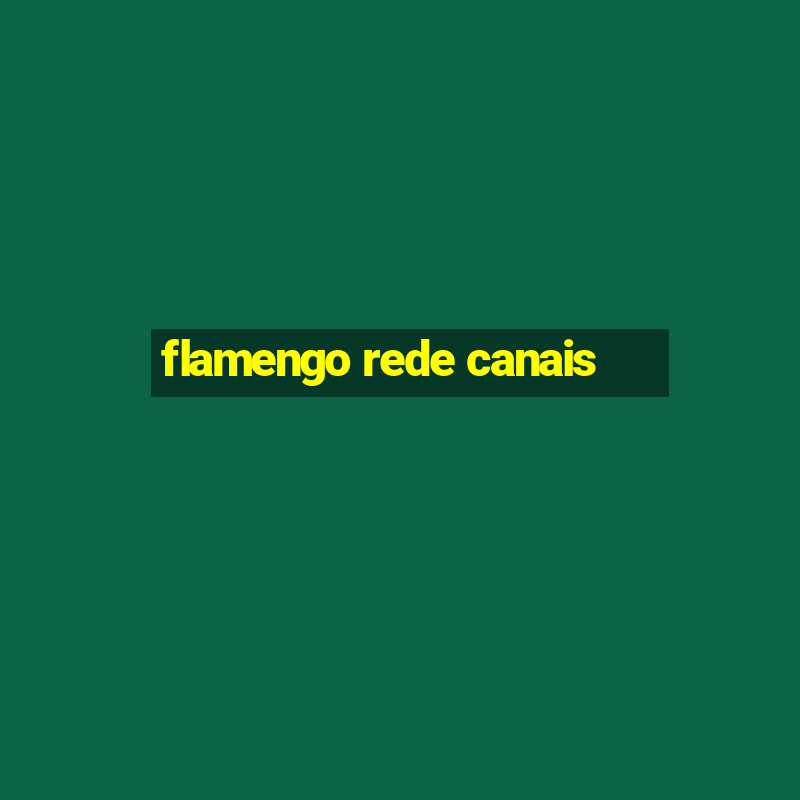 flamengo rede canais