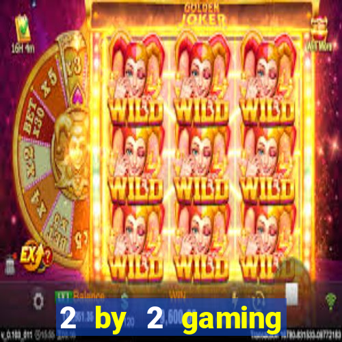 2 by 2 gaming casino sites