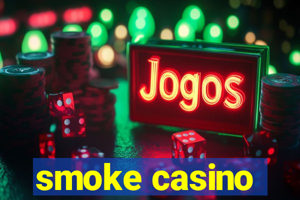 smoke casino