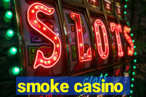 smoke casino