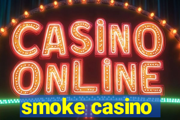 smoke casino