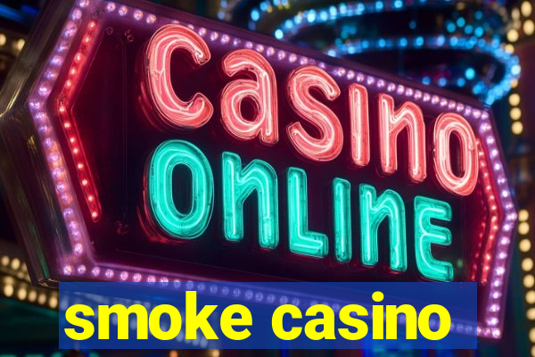 smoke casino