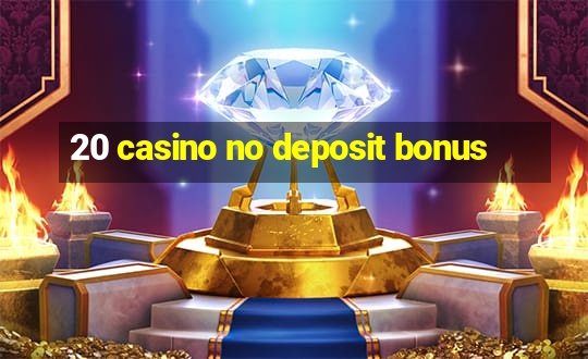 20 casino no deposit bonus