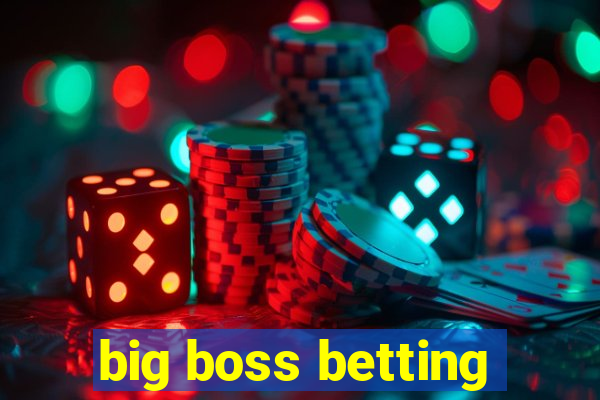 big boss betting