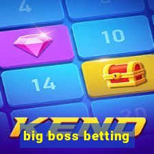 big boss betting