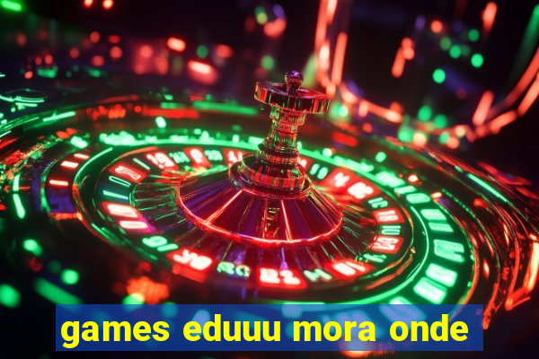 games eduuu mora onde