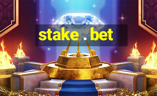 stake . bet