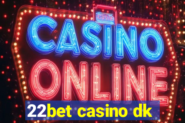 22bet casino dk