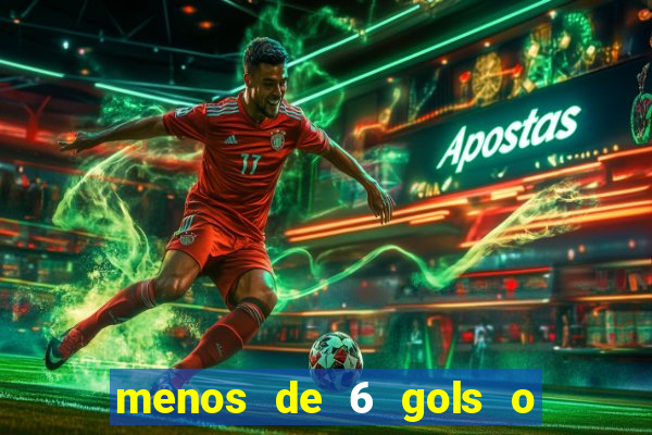 menos de 6 gols o que significa