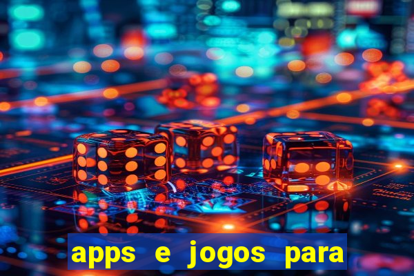 apps e jogos para ganhar dinheiro