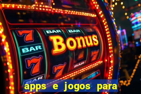 apps e jogos para ganhar dinheiro