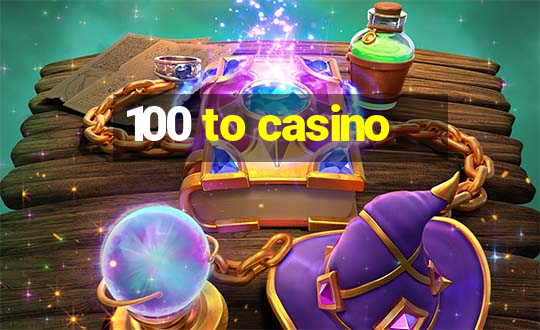 100 to casino