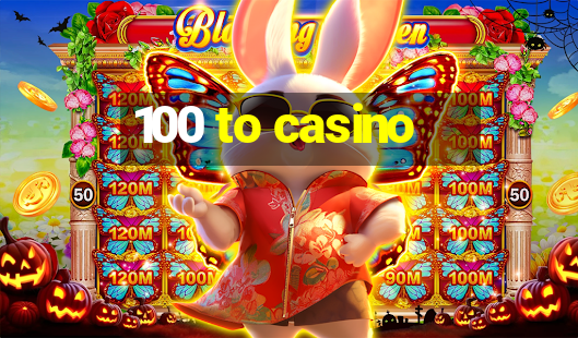 100 to casino