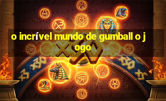 o incrível mundo de gumball o jogo