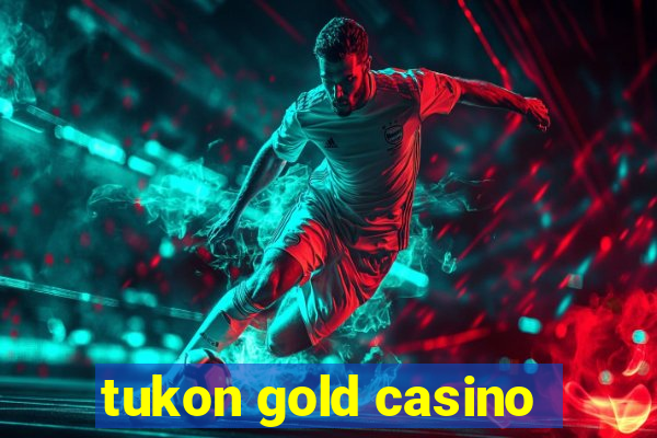 tukon gold casino