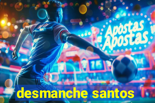 desmanche santos