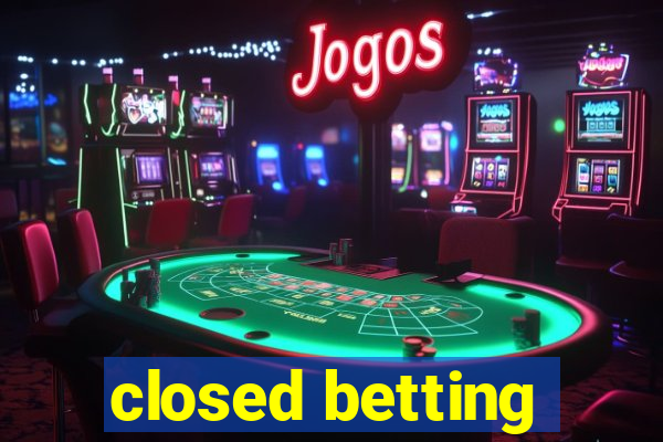 closed betting