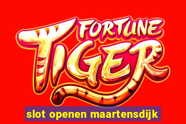 slot openen maartensdijk