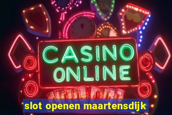 slot openen maartensdijk