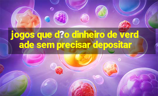 jogos que d?o dinheiro de verdade sem precisar depositar