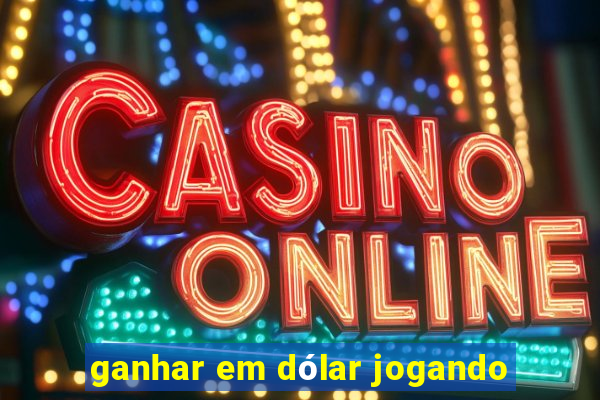 ganhar em dólar jogando