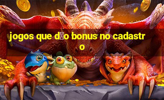 jogos que d茫o bonus no cadastro