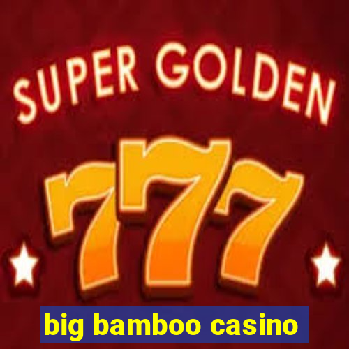 big bamboo casino