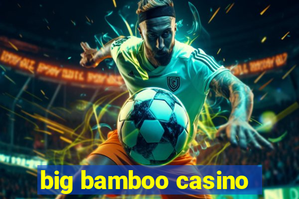 big bamboo casino